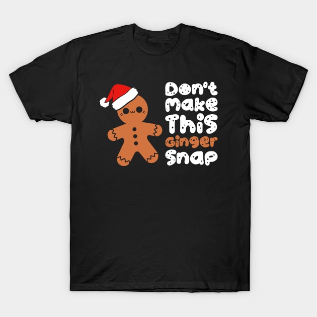 Don't Make This Ginger Snap Funny Holiday Christmas T-Shirt by Hiyokay